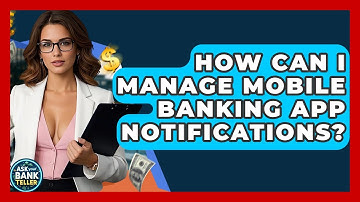 How Can I Manage Mobile Banking App Notifications? - Ask Your Bank Teller