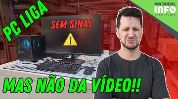 PC Liga mas Não Dá Vídeo: o que Fazer PASSO A PASSO