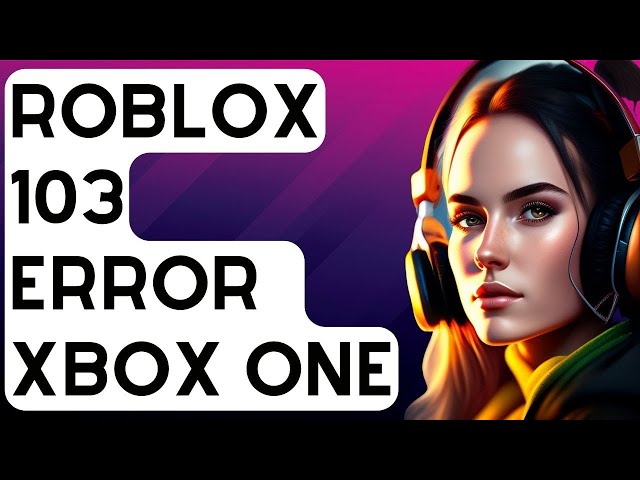 4 Solutions to Roblox Error Code 103 on Xbox One - MiniTool Partition Wizard