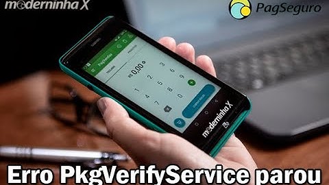Problema: Erro PkgVerifyService parou da Moderninha X PagSeguro (APP PagBank) Resposta da PagSeguro