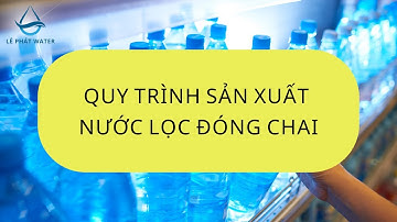 Quy trình sản xuất nước lọc đóng chai tại Lê Phát