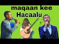 Maqaan Kee Hacaalu Faarfannaa Afaan Oromoo Haaraa FAA AMANULE SHUMl Maqaan Kee Hacaalu Faarfannaa Afaan Oromoo Haaraa FAA AMANULE SHUMl