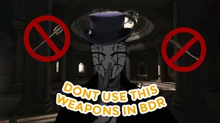 [BDR] DO NOT USE THESE WEAPONS!!