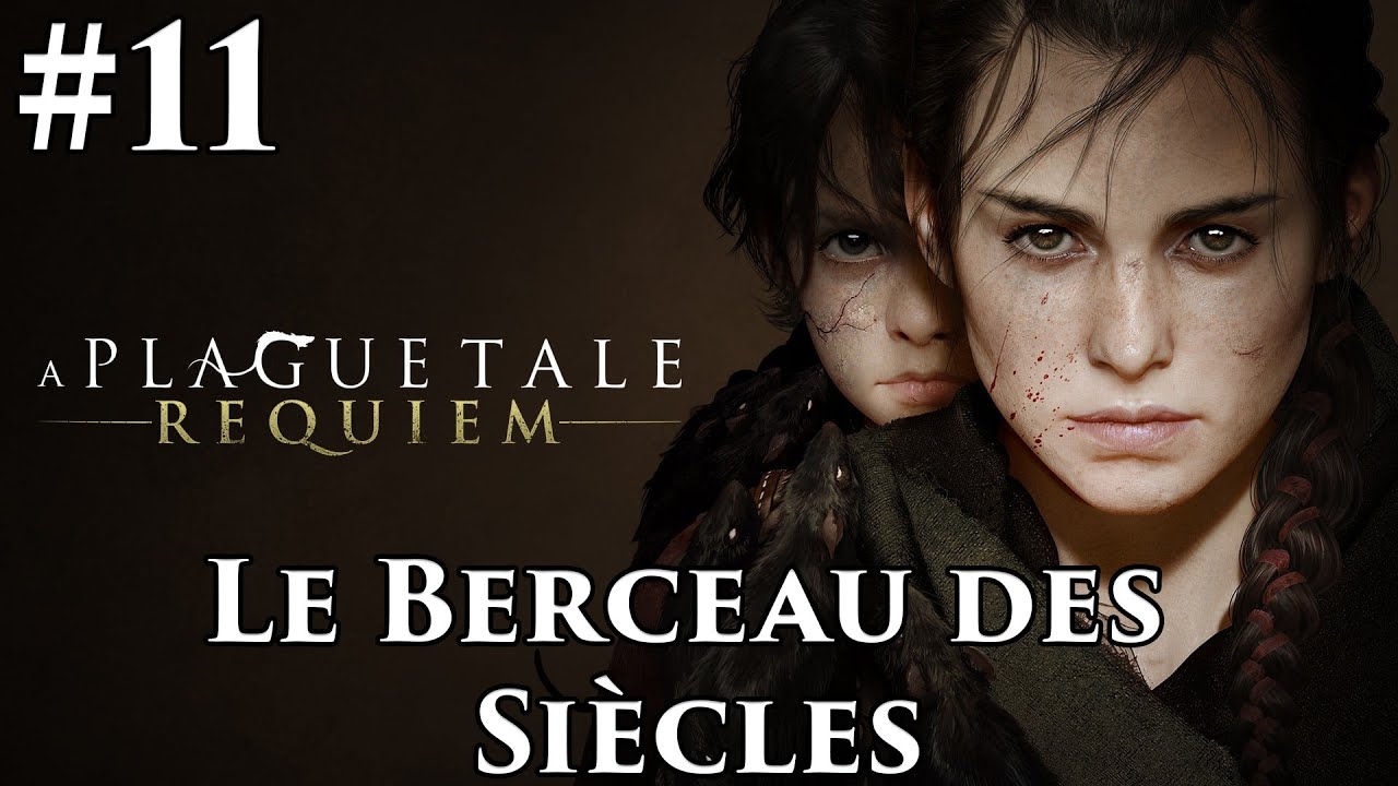 [PC] A Plague Tale: Requiem #11 - Le Berceau des Siècles [DIFFICILE
