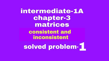 intermediate-1A//chapter-3//matrices//definition of consistent and inconsistent//solved problem 1