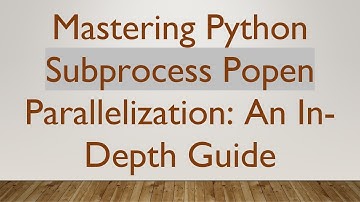 Mastering Python Subprocess Popen Parallelization: An In-Depth Guide