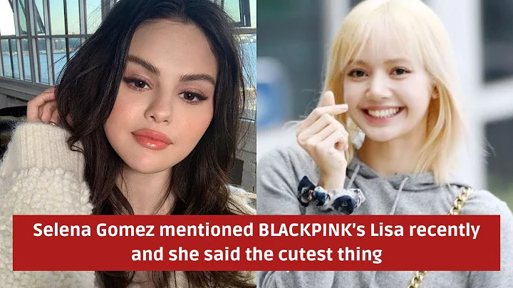 Selena Gomez mentioned BLACKPINKs Lisa recently an...