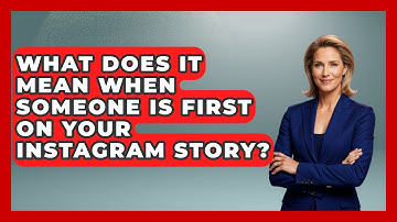 What Does It Mean When Someone Is First On Your Instagram Story? - Everyday-Networking