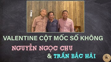 Valentine Cột Mốc Số Không - Nguyễn Ngọc Chu & Trần Bắc Hải | Tiếng Vọng, Đặng Gia Mẫn