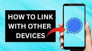 How to Easily Link the Signal App to Another Phone | (Not Click Bait)