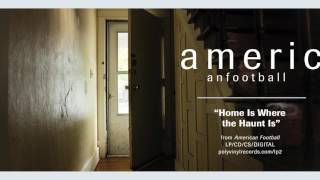 Video thumbnail of "American Football - Home Is Where the Haunt Is [OFFICIAL AUDIO]"