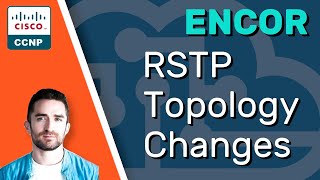 CCNP ENCOR // RSTP Topology Changes // ENCOR 350-401 Complete Course