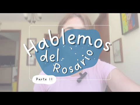 Hablemos del Rosario - Parte II