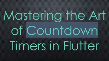 Mastering the Art of Countdown Timers in Flutter