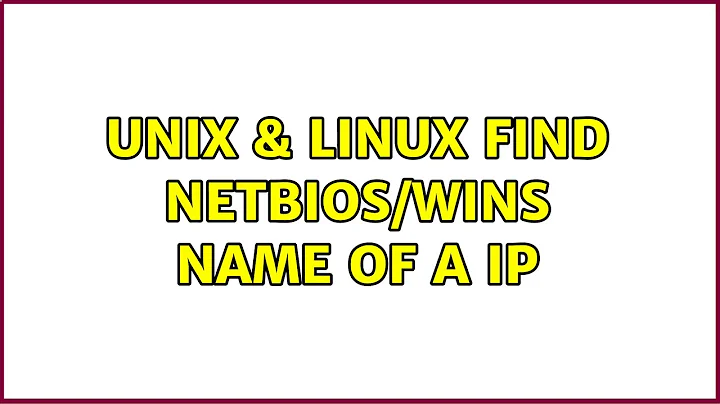 Unix & Linux: Find NetBIOS/WINS name of a IP (2 Solutions!!)