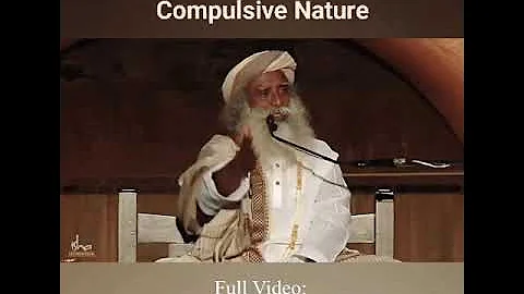 How to Get rid of Compulsive Nature | Sadhguru