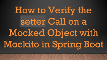 How to Verify the setter Call on a Mocked Object with Mockito in Spring Boot
