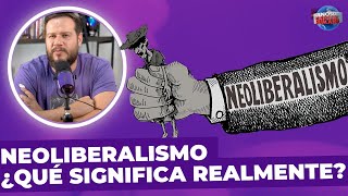 Neoliberalismo: ¿Qué significa realmente?