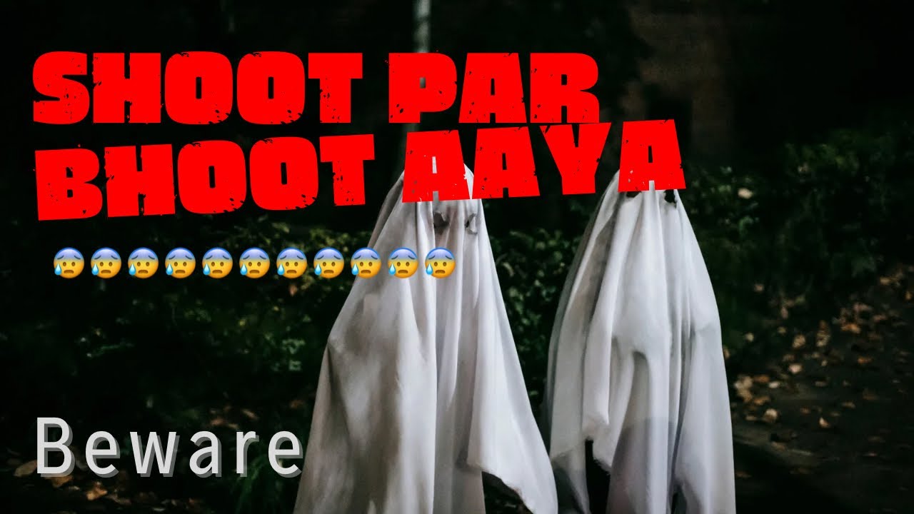 Shoot par Bhoot 😰😱😨
