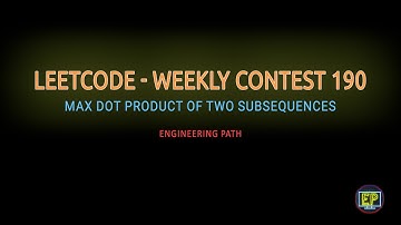 LEETCODE - WEEKLY CONTEST 190 | Max Dot Product of Two Subsequence | Dynamic Programming Approach