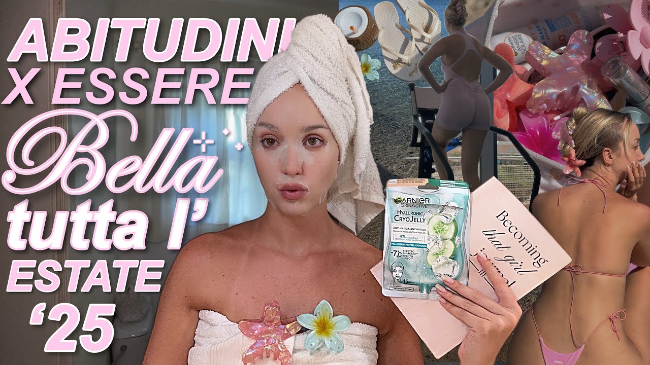 COME ESSERE BELLA TUTTA L’ESTATE *interiormente & esteriormente* glowup assicurato