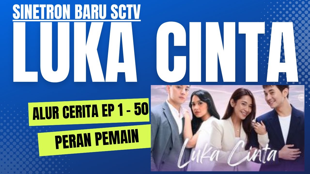 Alur Cerita Lengkap "LUKA CINTA SCTV" dan peran apa Yang dimainkan oleh