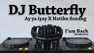 Dj Ay Ya Iyay X Hatiku Senang X Butterfly X Dj Ra Remix