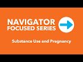 Navigator Focused Series: Substance Use and Pregnancy