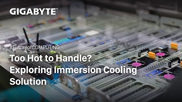 Too hot to handle ? Exploring immersion cooling deployment | GIGABYTE