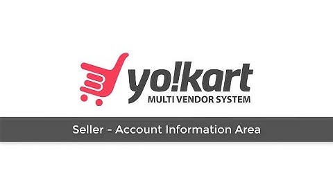 Seller Area - Learn how sellers can manage their Account Information - Yo!Kart