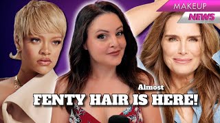 Fenty Hair is FINALLY HERE! + I have questions for Brooke Shields... | Whats Up In Makeup Top News
