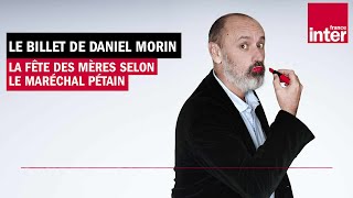 La Fête des Mères selon le maréchal Pétain - Le billet de Daniel Morin