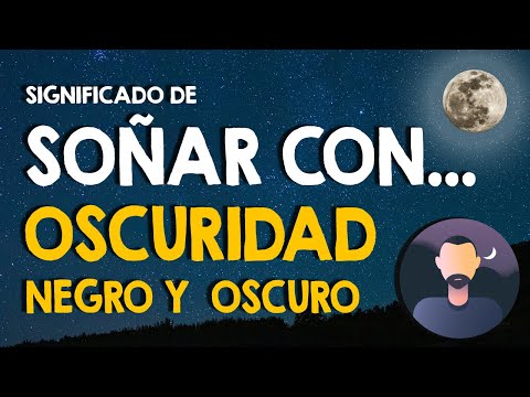 ¿Qué significa soñar con la oscuridad? 🙏 Soñé que todo estaba negro y oscuro 🙏