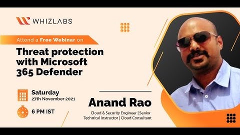 Whizlabs Webinar | Threat Protection with Microsoft 365 Defender | Anand Rao