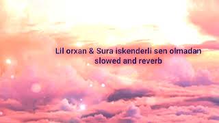 Lil orxan & Sura iskenderli - sen olmadan.