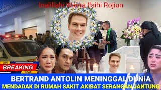 Inalillahi, Bertrand Antolin Meninggal Dunia, Tangis Sahabat Pecah Saat Jenazah Tiba di Rumah Duka