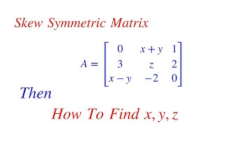 Skew Symmetric Matrix Solve for X ,Y,Z Values || Maths | Matrices