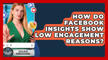 How Do Facebook Insights Show Low Engagement Reasons? - Social Media Business Playbook