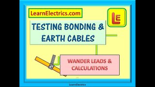 TESTING BONDING & EARTH CABLES - WANDER LEADS & CALCULATIONS