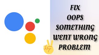 Fix Google Assistant App Oops Something Went Wrong Problem|| TECH SOLUTIONS BAR