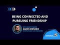 Being Connected &amp; Pursuing Friendship - Aaron Ironside