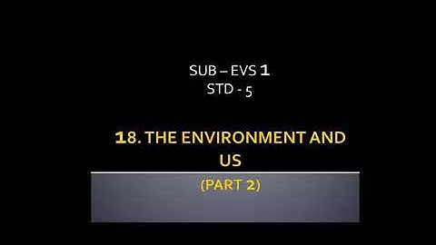 Std: 5: EVS-1: Chp 18: The Environment and us ( Part 2 )