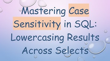 Mastering Case Sensitivity in SQL: Lowercasing Results Across Selects