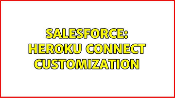 Salesforce: Heroku connect customization