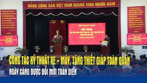 Công tác kỹ thuật Xe - Máy, Tăng thiết giáp toàn quân ngày càng được đổi mới toàn diện - Báo QĐND