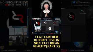 Flat Earther Doesn’t Live in Non-Euclidean Reality (Part 2)
