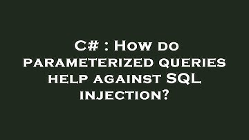 C# : How do parameterized queries help against SQL injection?