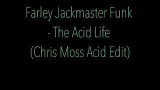 Farley Jackmaster Funk - The Acid Life (Chris Moss Acid Edit)