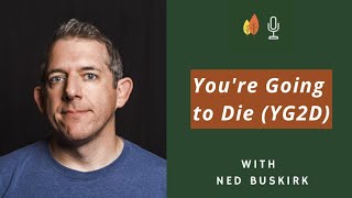 You're Going to Die: Creatively Exploring Death and Dying with Ned Buskirk | EOLU Podcast