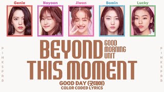 GOOD DAY (굿데이) 이 순간을 넘어 (Beyond This Moment) [Color Coded Lyrics | Rom / Han / Eng]